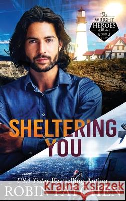 Sheltering You: Terror in Shadow Cove Robin Patchen 9781950029471 Robin Kimberly Patchen