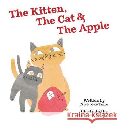 The Kitten, The Cat & The Apple Tana, Nicholas 9781950033041 New Classics Books