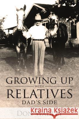 Growing Up with Relatives: Dad's Side Don Wadley   9781950034031 Yorkshire Publishing