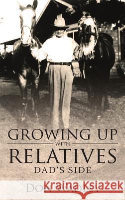 Growing Up with Relatives: Dad's Side Don Wadley   9781950034048 Yorkshire Publishing