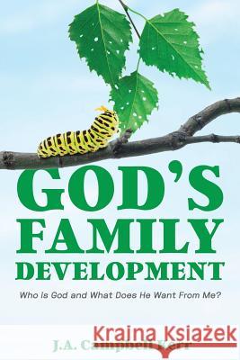 God's Family Development: Who is God and What Does He Want From Me? J a Campbell Kerr 9781950034130 Yorkshire Publishing