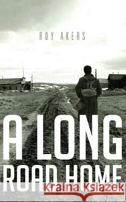 A Long Road Home Roy Akers 9781950034321