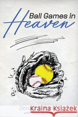 Ball Games in Heaven Don E Porter, Toma Malikoff 9781950034796 Yorkshire Publishing