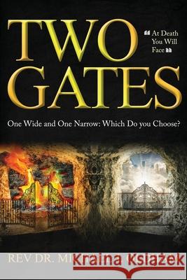 Two Gates: One Wide and One Narrow: Which Do You Choose? Michael J Oldham 9781950034888