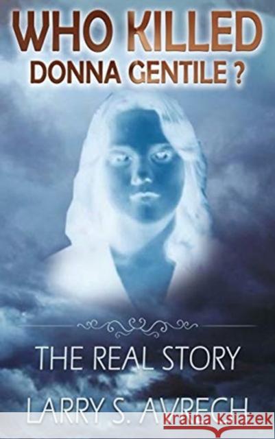 Who Killed Donna Gentile: The Real Story Larry S. Avrech 9781950036080 Adamo Novus Books