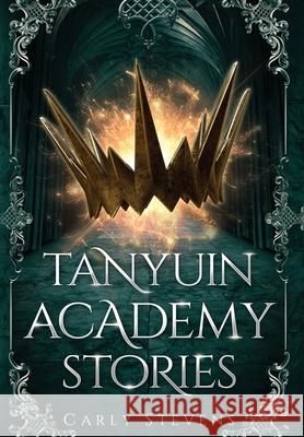 Tanyuin Academy Stories Carly Stevens 9781950041145 Carly Stevens