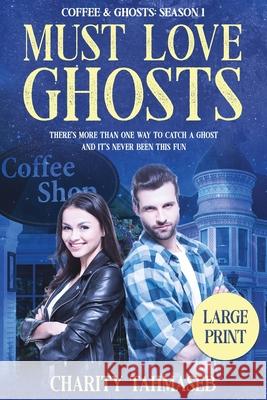 Coffee and Ghosts 1: Must Love Ghosts Charity Tahmaseb 9781950042005 Collins Mark Books