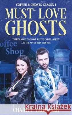 Coffee and Ghosts 1: Must Love Ghosts Charity Tahmaseb 9781950042135