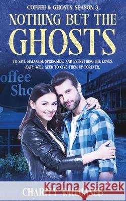 Coffee and Ghosts 3: Nothing but the Ghosts Charity Tahmaseb 9781950042159