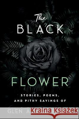 The Black Flower Glen A Harris Lynn Regudon  9781950043484