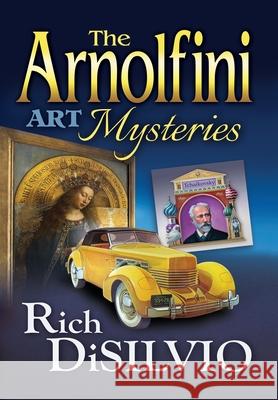 The Arnolfini Art Mysteries Rich Disilvio Rich Disilvio 9781950052042 DV Books