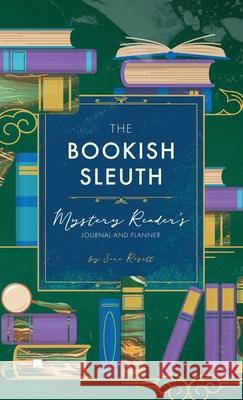 The Bookish Sleuth: Mystery Reader's Journal and Planner (Undated) Sara Rosett 9781950054459 McGuffin Ink