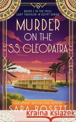 Murder on the S.S. Cleopatra: Luxury, lies, and murder on the Nile Sara Rosett 9781950054961 McGuffin Ink
