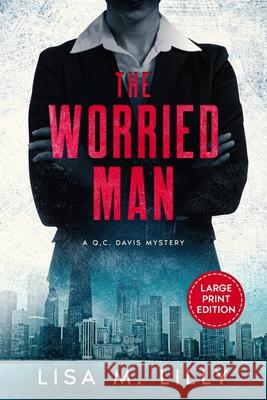 The Worried Man: A Large Print Q.C. Davis Mystery Lisa M. Lilly 9781950061341 Spiny Woman LLC