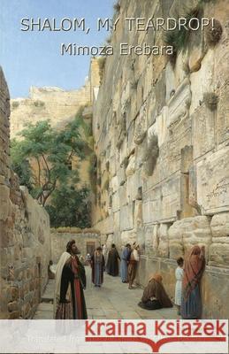 Shalom, My Teardrop! Mimoza Erebara Arben P. Latifi 9781950063277 Cervena Barva Press