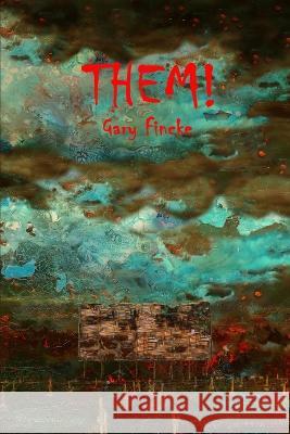 Them! Gary Fincke Shannon R Fincke  9781950063529