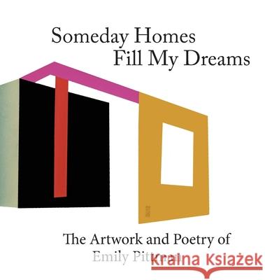 Someday Homes Fill My Dreams: The Artwork and Poetry of Emily Pittman Emily Pittman Emily Pittman 9781950065103 Torbay Bight Press