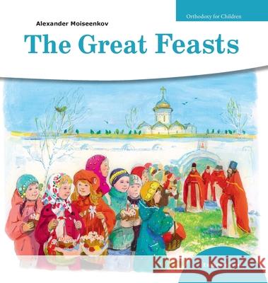 Great Feasts Alexander Moiseenkov Ekaterina Fursik John Hogg 9781950067992 Exaltation Press