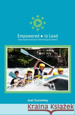 Empowered to Lead: Video-based Training for Small Group Facilitators Joel Comiskey 9781950069088 CCS Publishing