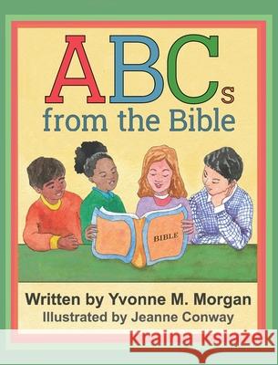 ABCs from the Bible Yvonne M. Morgan Jeanne Conway 9781950074327 4rv Children's Corner