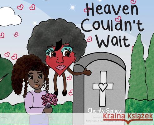 Heaven Couldn't Wait Stephanie Kilgore-White, Stephanie Kilgore-White, Ginger Marks 9781950075515 DP Kids Press