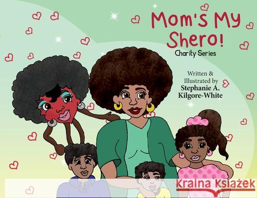 Mom's My Shero! Stephanie a Kilgore-White, Stephanie a Kilgore-White, Ginger Marks 9781950075577 DP Kids Press