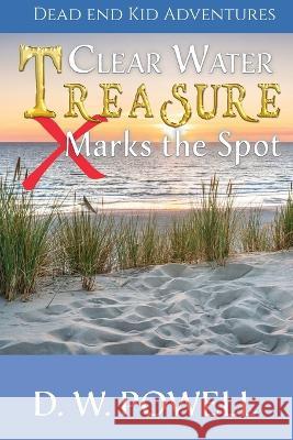 Clear Water Treasure: X Marks the Spot D W Powell Robin Powell Ginger Marks 9781950075935 DP Kids Press