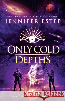 Only Cold Depths: A Galactic Bonds book Jennifer Estep 9781950076451 Jennifer Estep