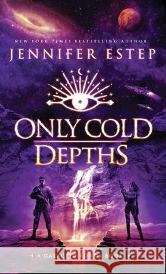 Only Cold Depths: A Galactic Bonds book Jennifer Estep 9781950076468 Jennifer Estep