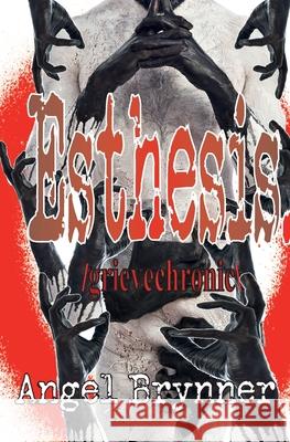 Esthesis: /grievechronic\ Angel Brynner 9781950077021