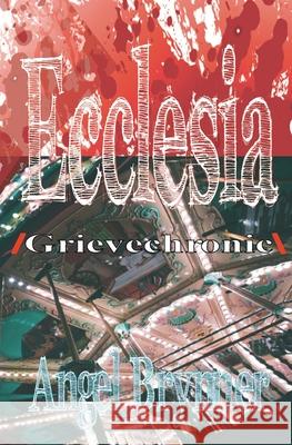 Ecclesia: /grievechronic\ Angel Brynner 9781950077755