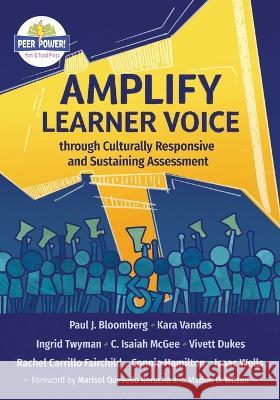 Amplify Learner Voice through Culturally Responsive and Sustaining Assessment Paul J. Bloomberg Kara Vandas Ingrid Twyman 9781950089154
