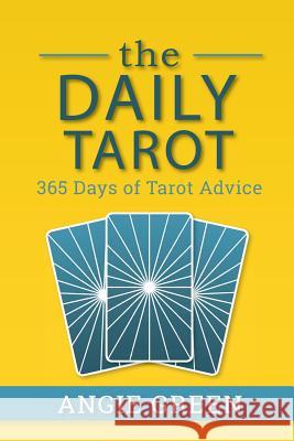 The Daily Tarot: 365 Days of Tarot Advice Angie Green 9781950090044 Simple Tarot