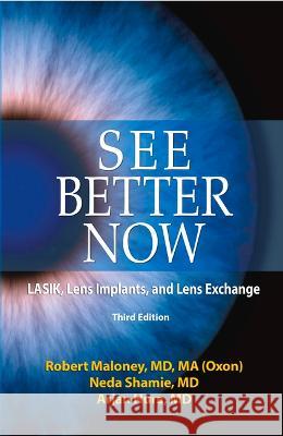 See Better Now: Lasik, Lens Implants, and Lens Exchange Robert K. Maloney Neda Shamie Arjan Hura 9781950091782 Addicus Books