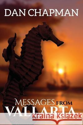 Messages from Vallarta: The Traveler Series Chapman Dan 9781950101009 Dan Chapman