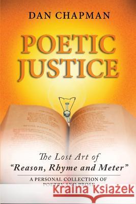 Poetic Justice: The Lost Art of Reason, Rhyme and Meter Dan Chapman 9781950101160 Novel Ideas, Inc.