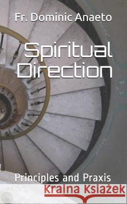 Spiritual Direction: Principles and Praxis Dominic Anaeto 9781950108145 En Route Books & Media