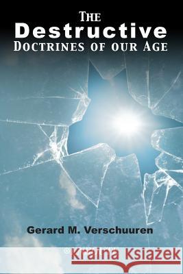 The Destructive Doctrines of Our Age Gerard M. Verschuuren 9781950108183 En Route Books & Media