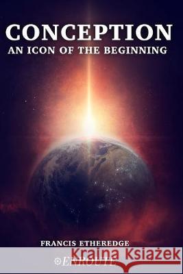 Conception: An Icon of the Beginning Francis Etheredge 9781950108244 En Route Books & Media