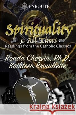 Spirituality for All Times: Readings from the Catholic Classics Kathleen Brouillette Ronda Chervin 9781950108329