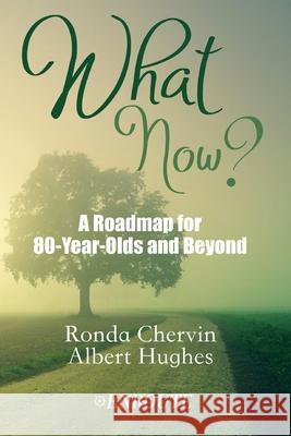 What Now?: A Roadmap for 80-Year-Olds and Beyond Al Hughes Ronda de Sola Chervin 9781950108367 En Route Books & Media