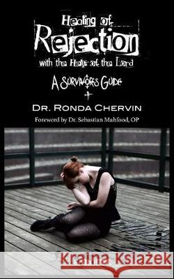 Healing of Rejection with the Help of the Lord: A Survivor's Guide Ronda Chervin 9781950108480