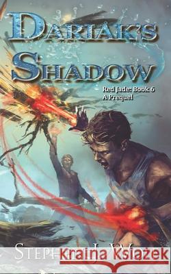 Red Jade Book 6: Dariak's Shadow Stephen J. Wolf 9781950110162 Stephen J. Wolf