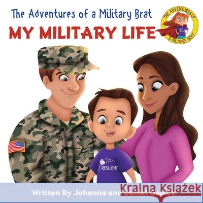 The Adventures of a Military Brat: My Military Life Johanna K. Gomez Daniel A. Gomez 9781950112005 Not Avail