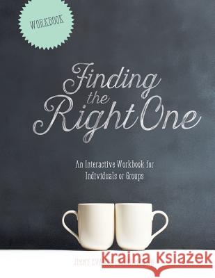 Finding The Right One: An Interactive Workbook for Individuals or Groups Jimmy Evans Frank Martin 9781950113187