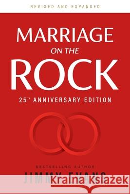 Marriage on the Rock 25th Anniversary: The Comprehensive Guide to a Solid, Healthy and Lasting Marriage Evans, Jimmy 9781950113200