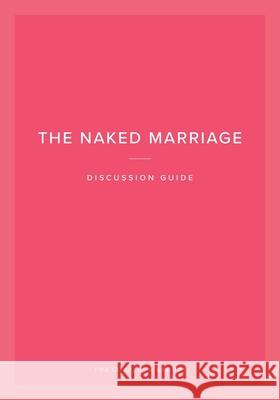 The Naked Marriage Discussion Guide: For Couples & Groups Dave Willis Ashley Willis 9781950113286