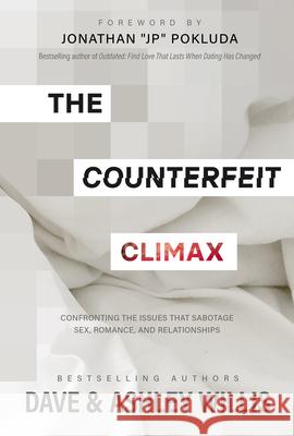 The Counterfeit Climax: Confronting the Issues That Sabotage Sex, Romance, and Relationships  9781950113682 XO Publishing