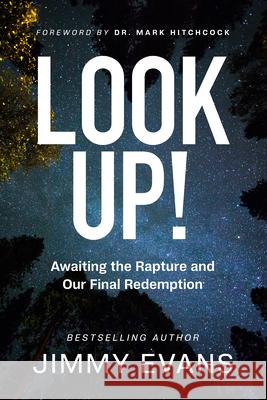 Look Up!: Awaiting the Rapture and Our Final Redemption Jimmy Evans Hitchcock 9781950113903 XO Publishing