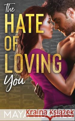 The Hate of Loving You Maya Hughes 9781950117130 Some Kind of Wonderful Publishing LLC